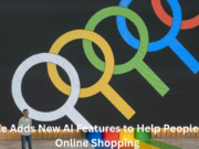 Google Adds New AI Features to Help People with Online Shopping