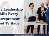 8 Key Leadership Skills Every Entrepreneur Need To Have | Must Read Guide 8 Key Leadership Skills Every Entrepreneur Need To Have | Must Read Guide
