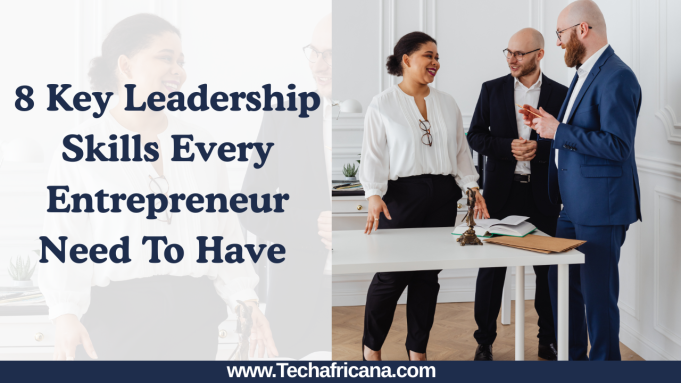 8 Key Leadership Skills Every Entrepreneur Need To Have | Must Read Guide